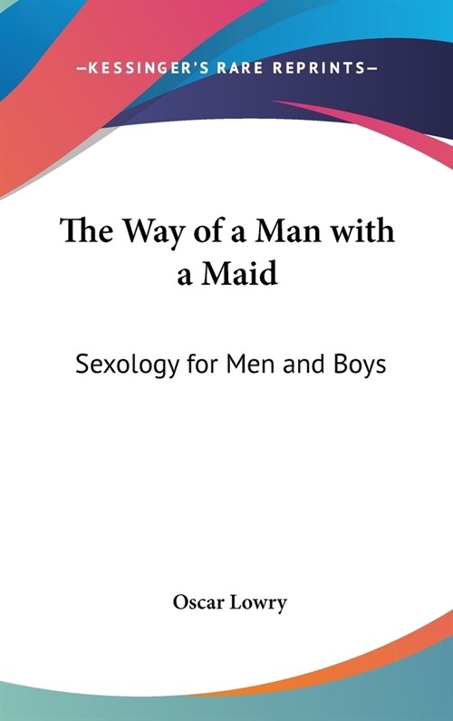 The Way of a Man with a Maid: Sexology for Men and Boys (Hardcover)