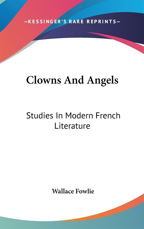 Clowns And Angels: Studies In Modern French Literature (Hardcover)