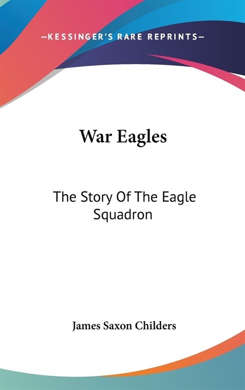 War Eagles: The Story Of The Eagle Squadron (Hardcover)