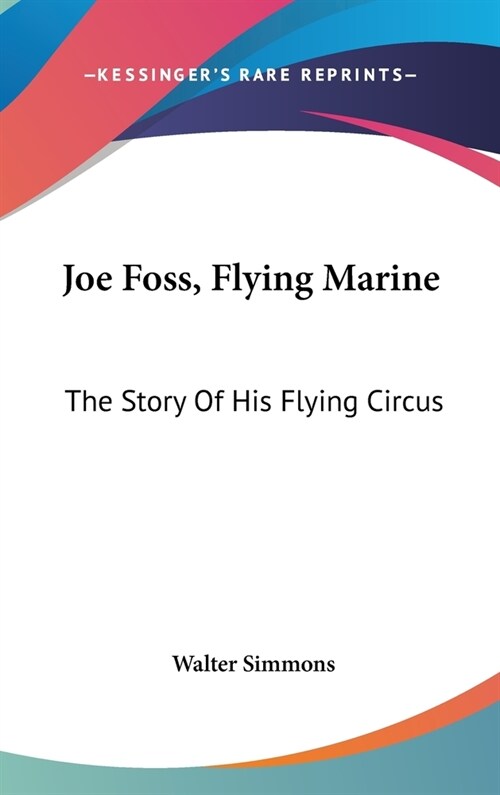 Joe Foss, Flying Marine: The Story Of His Flying Circus (Hardcover)