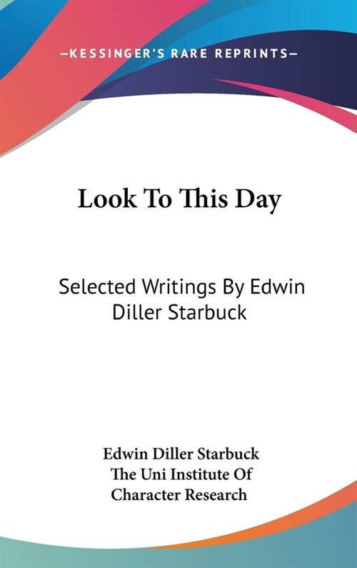 Look To This Day: Selected Writings By Edwin Diller Starbuck (Hardcover)