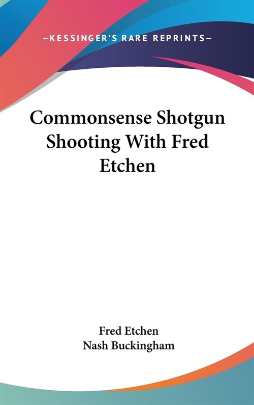 Commonsense Shotgun Shooting With Fred Etchen (Hardcover)
