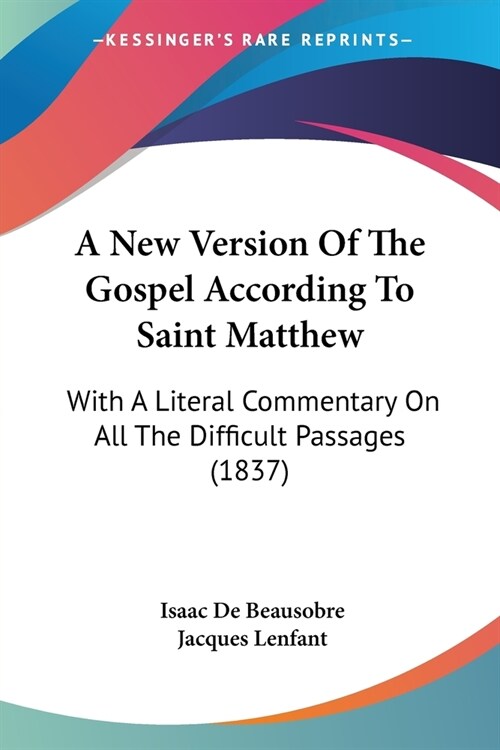 A New Version Of The Gospel According To Saint Matthew: With A Literal Commentary On All The Difficult Passages (1837) (Paperback)