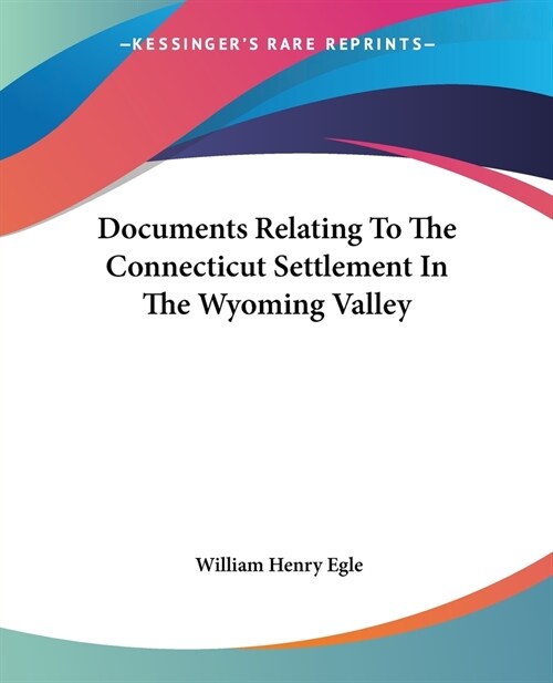 Documents Relating To The Connecticut Settlement In The Wyoming Valley (Paperback)