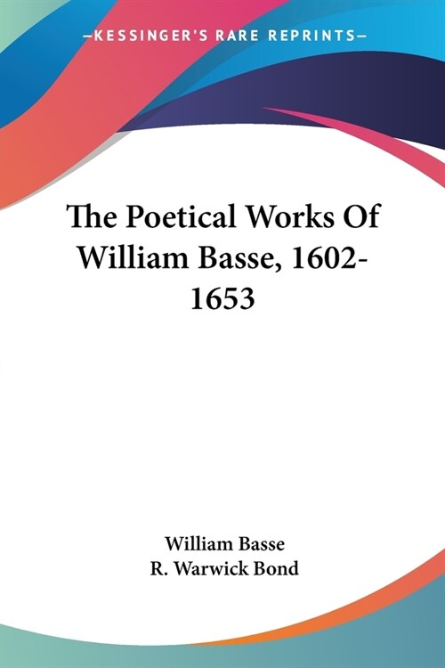 The Poetical Works Of William Basse, 1602-1653 (Paperback)