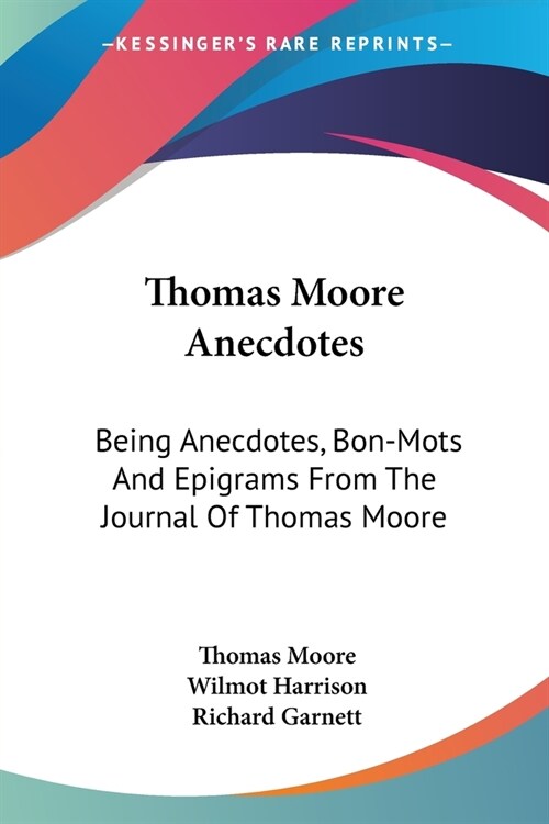 Thomas Moore Anecdotes: Being Anecdotes, Bon-Mots And Epigrams From The Journal Of Thomas Moore (Paperback)