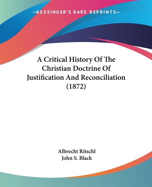 A Critical History Of The Christian Doctrine Of Justification And Reconciliation (1872) (Paperback)
