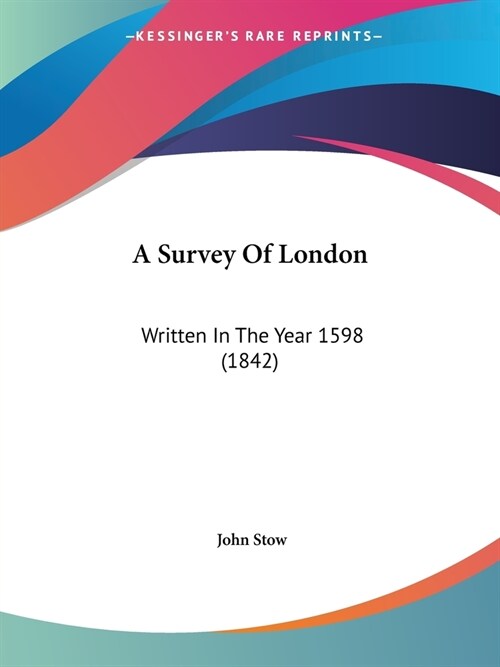 A Survey Of London: Written In The Year 1598 (1842) (Paperback)