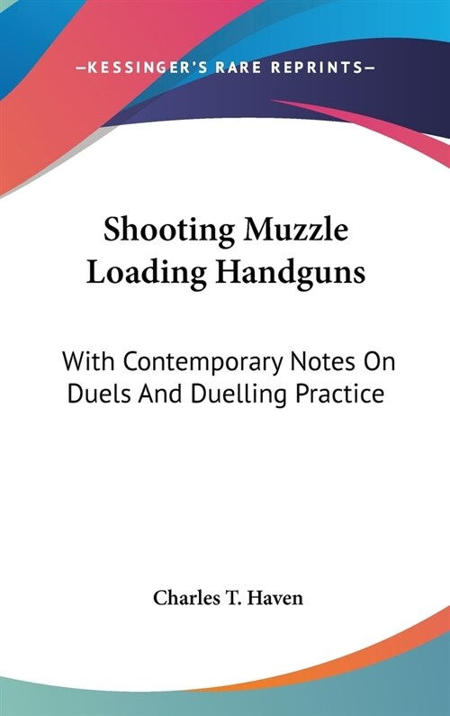 Shooting Muzzle Loading Handguns: With Contemporary Notes On Duels And Duelling Practice (Hardcover)