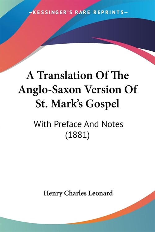 A Translation Of The Anglo-Saxon Version Of St. Marks Gospel: With Preface And Notes (1881) (Paperback)