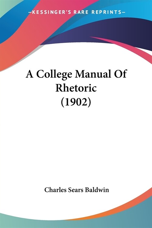 A College Manual Of Rhetoric (1902) (Paperback)