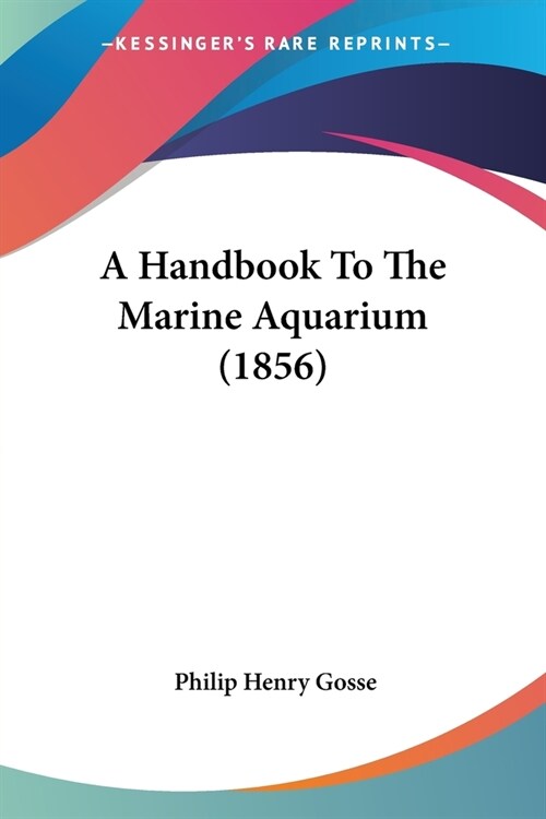 A Handbook To The Marine Aquarium (1856) (Paperback)