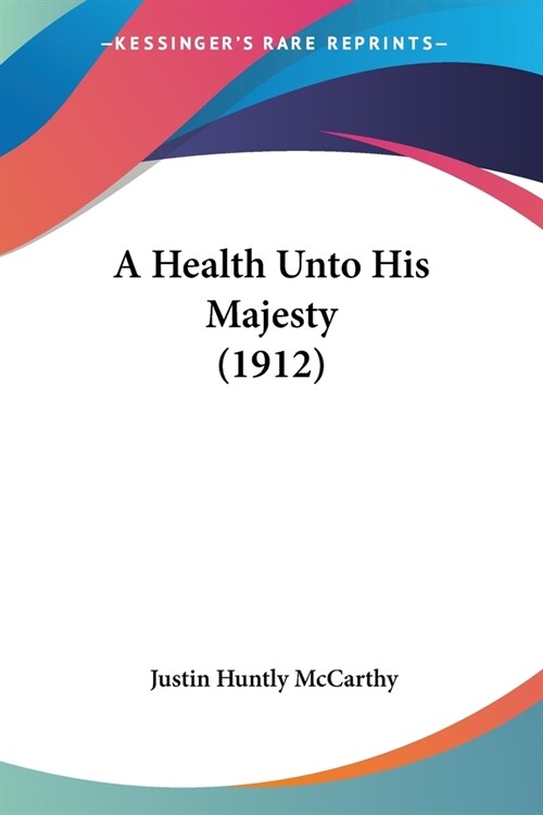 A Health Unto His Majesty (1912) (Paperback)
