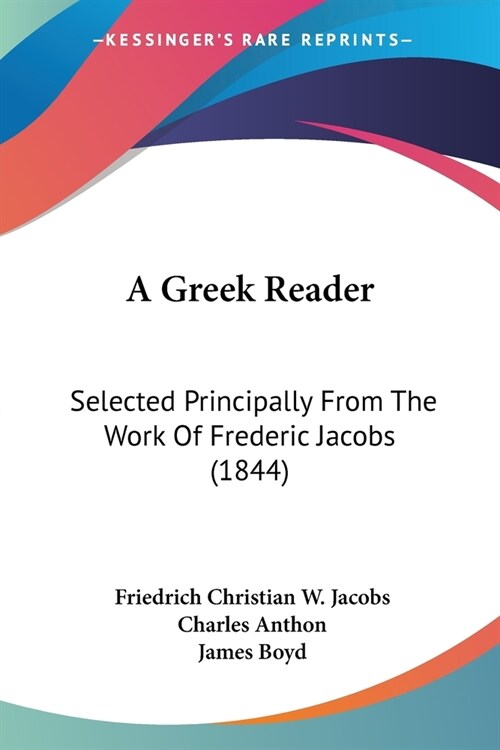 A Greek Reader: Selected Principally From The Work Of Frederic Jacobs (1844) (Paperback)