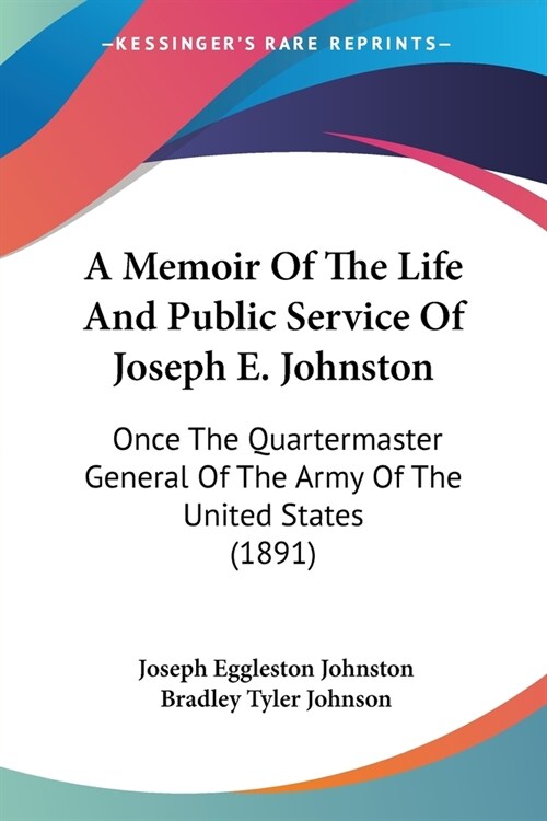 A Memoir Of The Life And Public Service Of Joseph E. Johnston: Once The Quartermaster General Of The Army Of The United States (1891) (Paperback)
