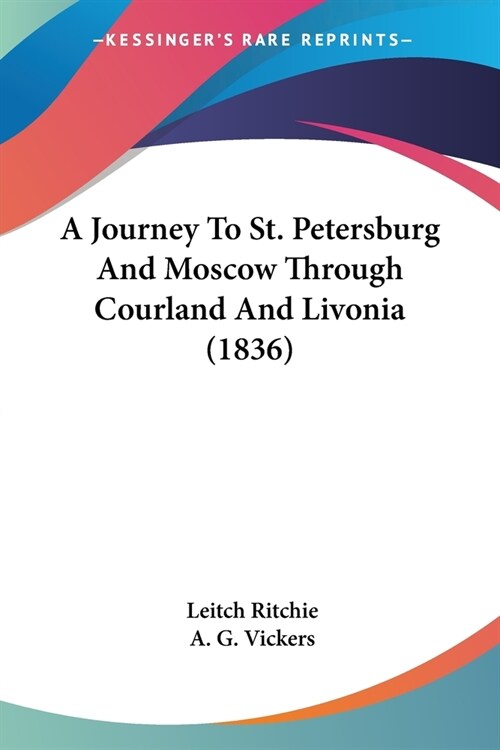 A Journey To St. Petersburg And Moscow Through Courland And Livonia (1836) (Paperback)
