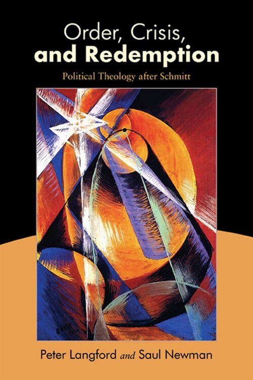 Order, Crisis, and Redemption: Political Theology After Schmitt (Paperback)