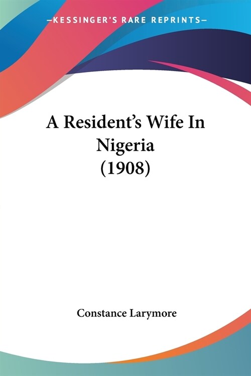 A Residents Wife In Nigeria (1908) (Paperback)