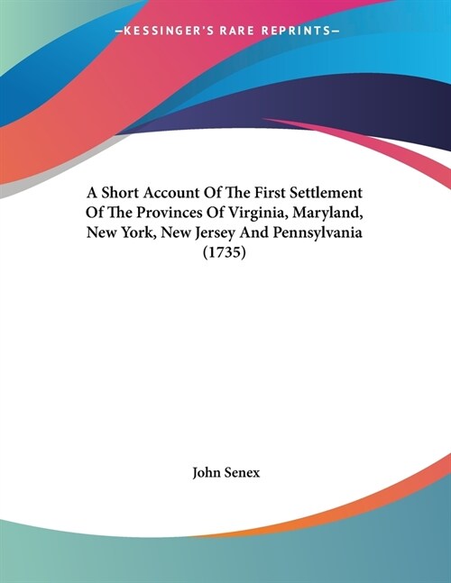 A Short Account Of The First Settlement Of The Provinces Of Virginia, Maryland, New York, New Jersey And Pennsylvania (1735) (Paperback)