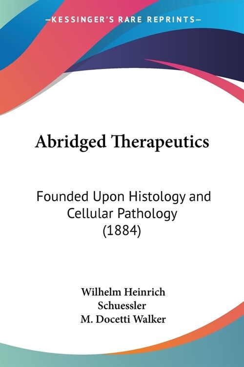 Abridged Therapeutics: Founded Upon Histology and Cellular Pathology (1884) (Paperback)