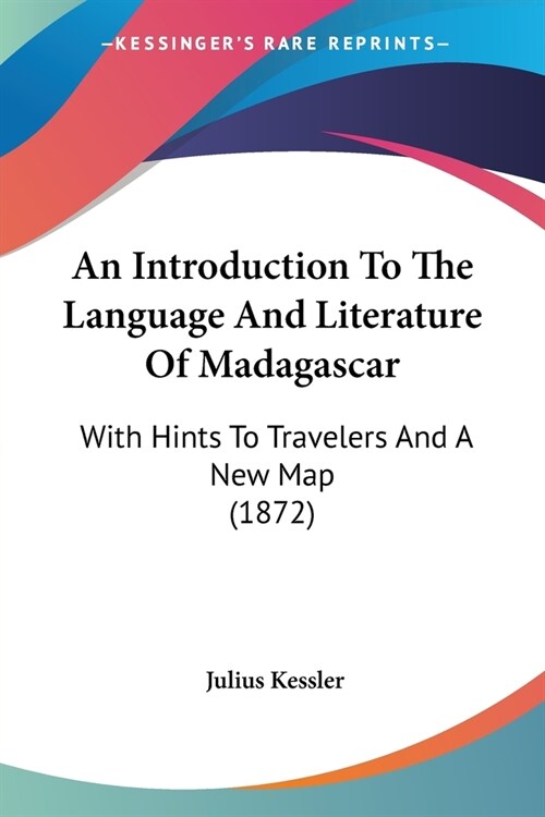 An Introduction To The Language And Literature Of Madagascar: With Hints To Travelers And A New Map (1872) (Paperback)