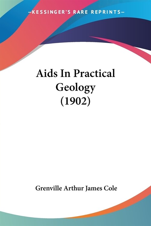 Aids In Practical Geology (1902) (Paperback)