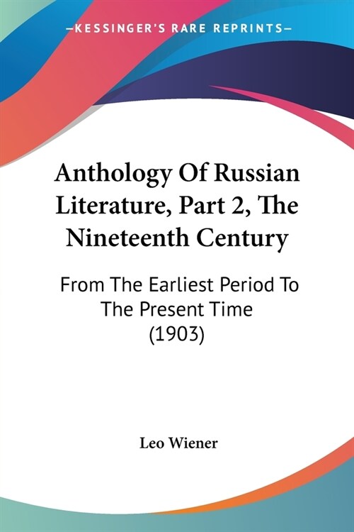 Anthology Of Russian Literature, Part 2, The Nineteenth Century: From The Earliest Period To The Present Time (1903) (Paperback)