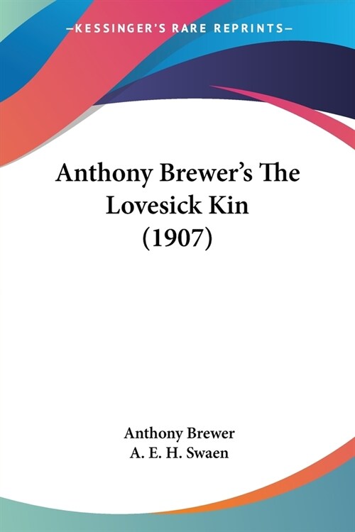 Anthony Brewers The Lovesick Kin (1907) (Paperback)