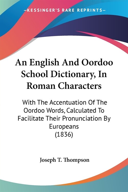 An English And Oordoo School Dictionary, In Roman Characters: With The Accentuation Of The Oordoo Words, Calculated To Facilitate Their Pronunciation (Paperback)