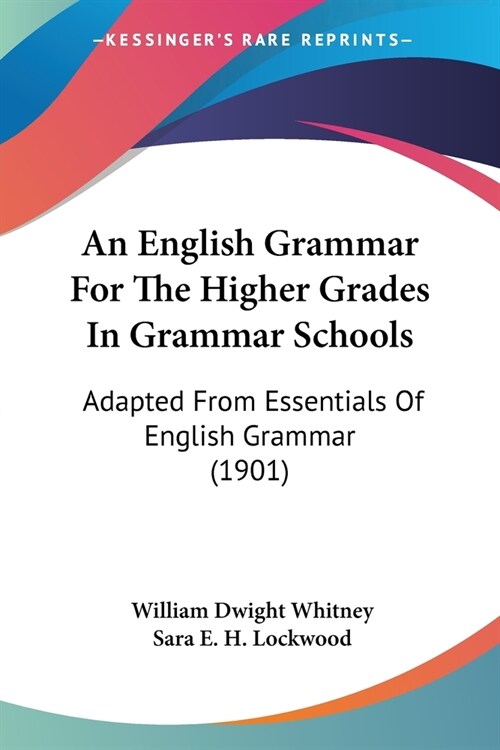 An English Grammar For The Higher Grades In Grammar Schools: Adapted From Essentials Of English Grammar (1901) (Paperback)