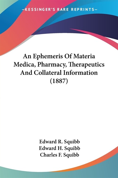 An Ephemeris Of Materia Medica, Pharmacy, Therapeutics And Collateral Information (1887) (Paperback)