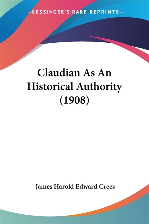 Claudian As An Historical Authority (1908) (Paperback)