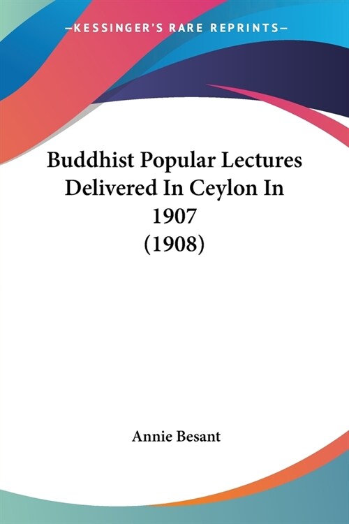 Buddhist Popular Lectures Delivered In Ceylon In 1907 (1908) (Paperback)