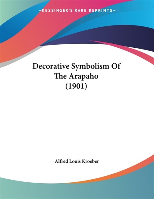 Decorative Symbolism Of The Arapaho (1901) (Paperback)