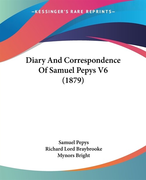 Diary And Correspondence Of Samuel Pepys V6 (1879) (Paperback)