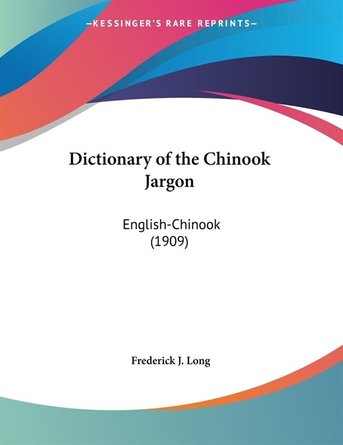 Dictionary of the Chinook Jargon: English-Chinook (1909) (Paperback)