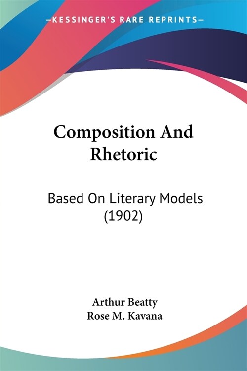 Composition And Rhetoric: Based On Literary Models (1902) (Paperback)