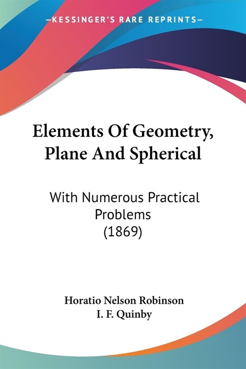 Elements Of Geometry, Plane And Spherical: With Numerous Practical Problems (1869) (Paperback)