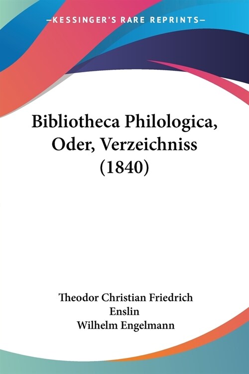 Bibliotheca Philologica, Oder, Verzeichniss (1840) (Paperback)