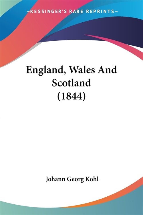 England, Wales And Scotland (1844) (Paperback)