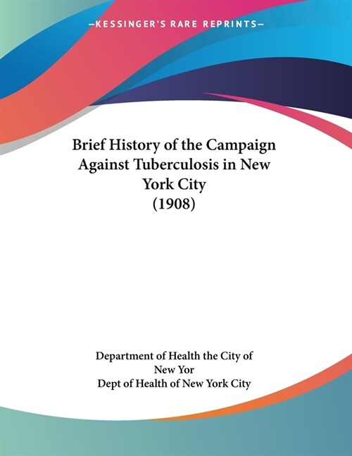 Brief History of the Campaign Against Tuberculosis in New York City (1908) (Paperback)