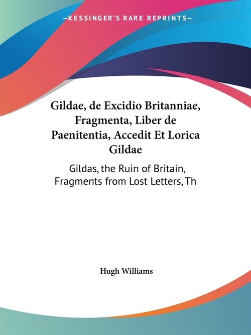 Gildae, de Excidio Britanniae, Fragmenta, Liber de Paenitentia, Accedit Et Lorica Gildae: Gildas, the Ruin of Britain, Fragments from Lost Letters, Th (Paperback)