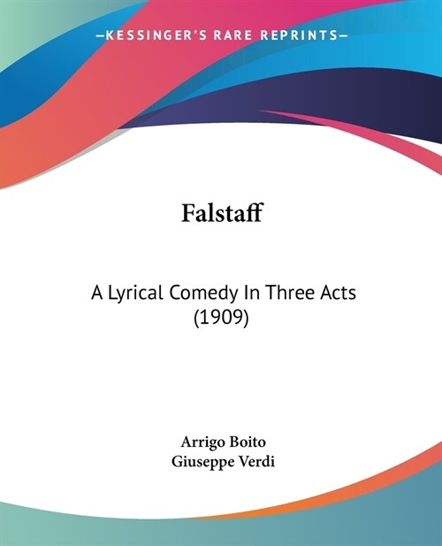 Falstaff: A Lyrical Comedy In Three Acts (1909) (Paperback)