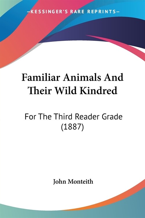 Familiar Animals And Their Wild Kindred: For The Third Reader Grade (1887) (Paperback)