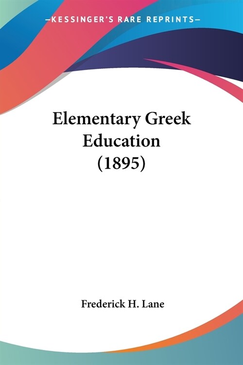 Elementary Greek Education (1895) (Paperback)
