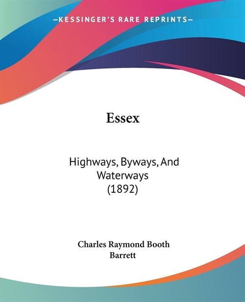 Essex: Highways, Byways, And Waterways (1892) (Paperback)