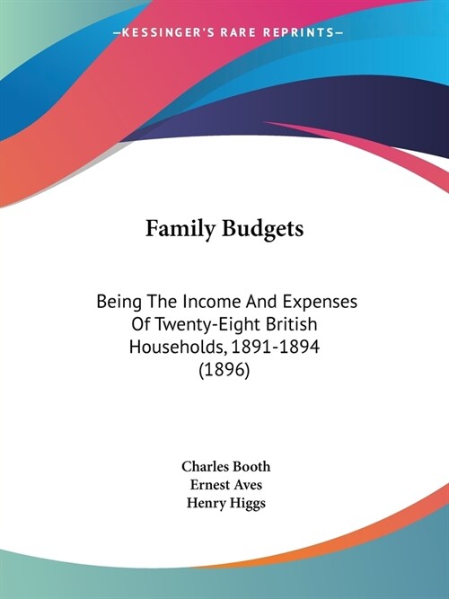 Family Budgets: Being The Income And Expenses Of Twenty-Eight British Households, 1891-1894 (1896) (Paperback)