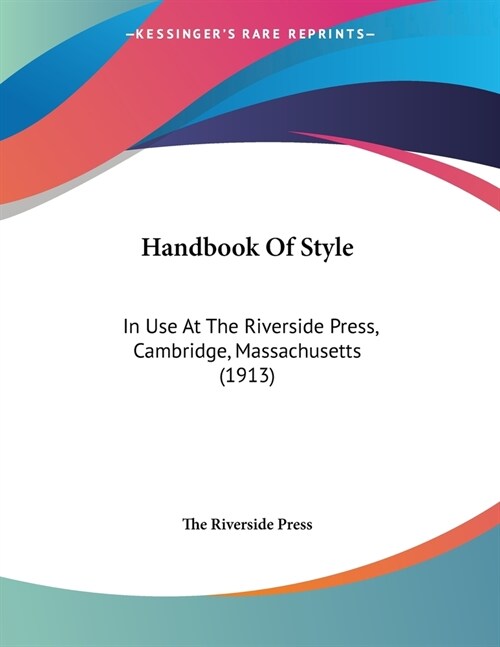 Handbook Of Style: In Use At The Riverside Press, Cambridge, Massachusetts (1913) (Paperback)