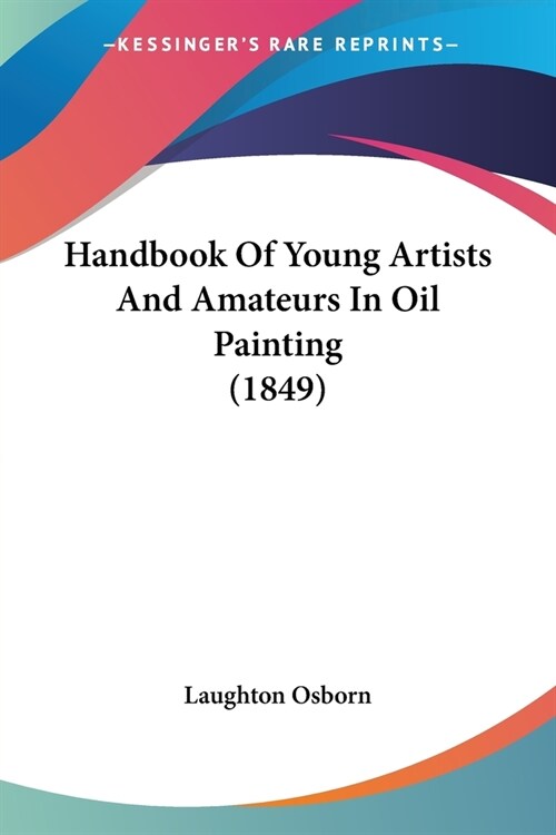 Handbook Of Young Artists And Amateurs In Oil Painting (1849) (Paperback)