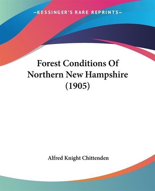 Forest Conditions Of Northern New Hampshire (1905) (Paperback)